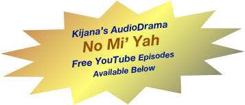 

Kijana’s AudioDrama  
No Mi’ Yah
Free YouTube Episodes  Available Below 
